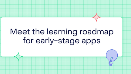 Stop building features: why early-stage apps need a learning roadmap first