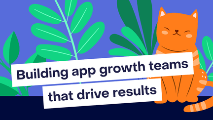 How to build an app growth team that actually drives results