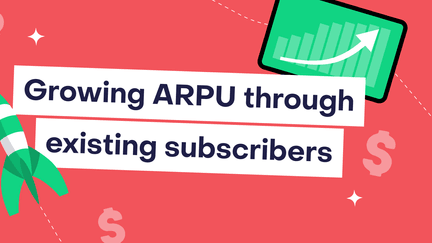 Grow ARPU by adding value for existing subscribers: tactics + real app examples