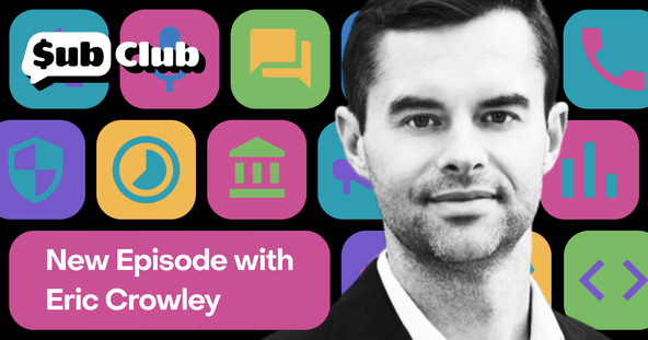 Building the Berkshire Hathaway of consumer subscriptions — Podcast with Eric Crowley, GP Bullhound