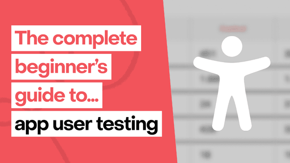 The complete beginner’s guide to app user testing